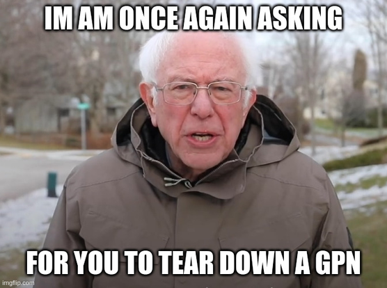 Bernie Sanders "I am once again asking fou you to tear down a GPN"