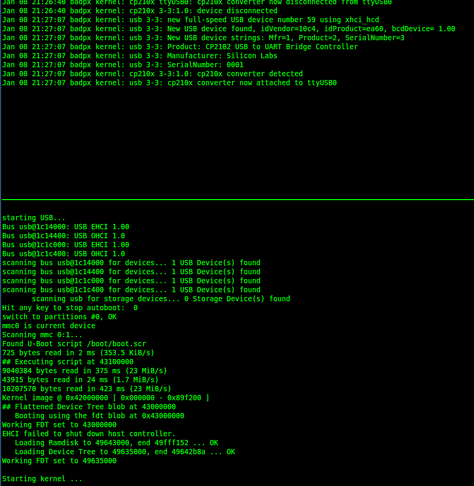 tmux-session

Oben:

[Kernel-Ausgaben über neues xp210x-usb-tty auf ttyUSB0. Durch Mastodon-Limit nicht voll postbar]

Unten:

starting USB...
Bus usb@1c14000: USB EHCI 1.00
Bus usb@1c14400: USB OHCI 1.0
Bus usb@1c1c000: USB EHCI 1.00
Bus usb@1c1c400: USB OHCI 1.0
scanning bus usb@1c14000 for devices... 1 USB Device(s) found
scanning bus usb@1c14400 for devices... 1 USB Device(s) found
scanning bus usb@1c1c000 for devices... 1 USB Device(s) found
scanning bus usb@1c1c400 for devices... 1 USB De…